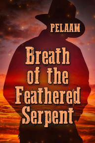 Title: Breath of the Feathered Serpent, Author: Pelaam