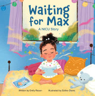 Title: Waiting for Max: A NICU Story, Author: Emily Rosen