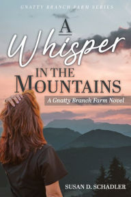 Title: A Whisper in the Mountains: A Gnatty Branch Farm Novel, Author: Susan D Schadler