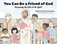 Title: You Can Be a Friend of God: Discovering the Fruits of the Spirit!, Author: Karen Essenburg