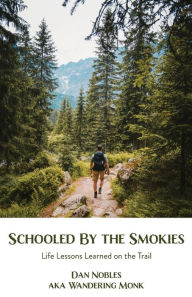 Title: Schooled By the Smokies: Life Lessons Learned on the Trail, Author: Dan Nobles