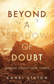 Title: Beyond a Shadow of Doubt: Dynamic Miracle Short Stories, Author: Candi Staton