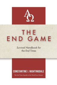 Title: The End Game: Survival Handbook for the End Times, Author: Constantine I Nightingdale