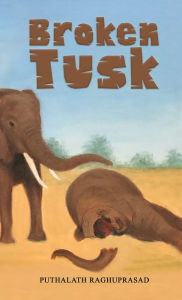 Title: Broken Tusk, Author: Puthalath Raghuprasad