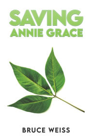 Title: Saving Annie Grace, Author: Bruce Weiss
