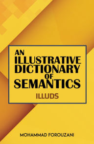 Title: An Illustrative Dictionary of Semantics: ILLUDS, Author: Mohammad Forouzani