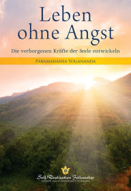 Title: Leben ohne Angst: Die verborgenen Kräfte der Seele entwickeln, Author: Paramahansa Yogananda
