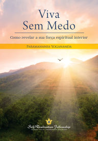 Title: Viva Sem Medo: Como revelar a sua força espiritual interior, Author: Paramahansa Yogananda