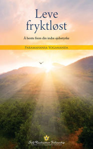 Title: Leve fryktløst: Å hente frem din indre sjelsstyrke, Author: Paramahansa Yogananda