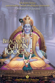 Title: Bhagavad Gitan jooga (The Yoga of the Bhagavad Gita Finnish): Johdanto Intian universaaliin Jumal-oivalluksen tieteeseen, Author: Paramahansa Yogananda