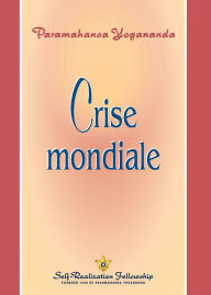 Title: Crise mondiale (World Crisis - French), Author: Paramahansa Yogananda