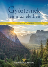 Title: Győztesnek lenni az ï¿½letben (To Be Victorious in Life - Hungarian), Author: Paramahansa Yogananda