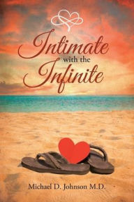 Title: Intimate with the Infinite, Author: Michael D Johnson M D