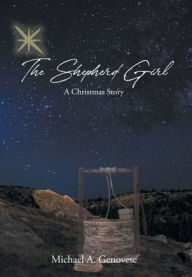 Title: The Shepherd Girl: A Christmas Story, Author: Michael A. Genovese