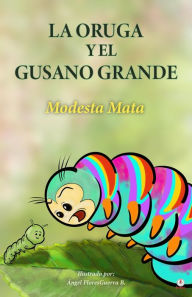 Title: La oruga y el gusano grande, Author: Modesta Mata