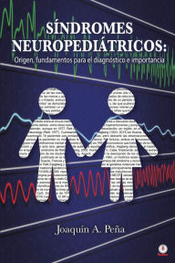 Title: SÍNDROMES NEUROPEDIÁTRICOS: Origen, fundamentos para el diagnóstico e importancia, Author: Joaquín A. Peña