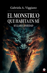 Title: El monstruo que habita en mí se llama ansiedad, Author: Gabriela A. Viggiano