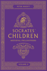 Title: Socrates' Children: An Introduction to Philosophy from the 100 Greatest Philosophers: Volume II: Medieval Philosophers, Author: Peter Kreeft