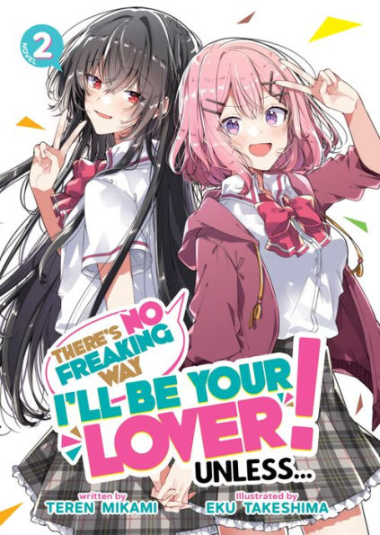 There's No Freaking Way I'll be Your Lover! Unless... (Light Novel) Vol. 2