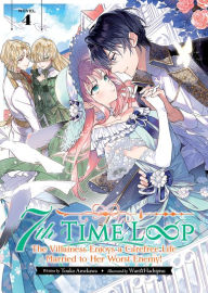 Title: 7th Time Loop: The Villainess Enjoys a Carefree Life Married to Her Worst Enemy! (Light Novel) Vol. 4, Author: Touko Amekawa