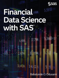 Title: Financial Data Science with SAS, Author: Babatunde O Odusami