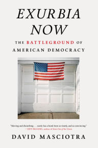 Title: Exurbia Now: The Battleground of American Democracy, Author: David Masciotra