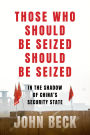 Those Who Should Be Seized Should Be Seized: In the Shadow of China's Security State