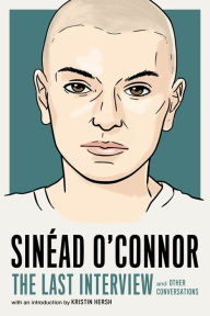 Title: Sinéad O'Connor: The Last Interview: and Other Conversations, Author: Melville House