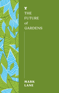 Title: The Future of Gardens, Author: Mark Lane