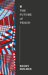 Title: The Future of Fraud, Author: Becky Holmes