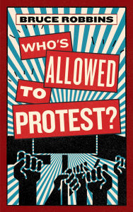 Title: Who's Allowed to Protest?, Author: Bruce Robbins