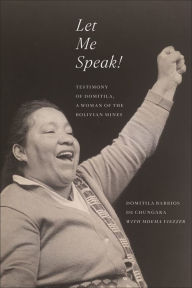 Title: Let Me Speak!: Testimony of Domitila, A Woman of the Bolivian Mines, New Edition, Author: Domitila Barrios De Chungara