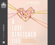 Title: A Love-Stretched Life: Stories on Wrangling Hope, Embracing the Unexpected, and Discovering the Meaning of Family, Author: Jillana Goble