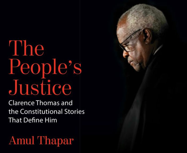 The People's Justice: Clarence Thomas and the Constitutional Stories that Define Him