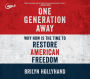 One Generation Away: Why Now Is the Time to Restore American Freedom