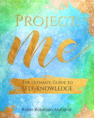 Title: Project: Me: The Ultimate Guide to Self-Knowledge, Author: Robin Robinson-Myhand