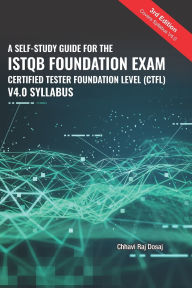 Title: A Self-Study Guide For The ISTQB Foundation Exam Certified Tester Foundation Level (CTFL) 2018 Syllabus, Author: Chhavi Raj Dosaj