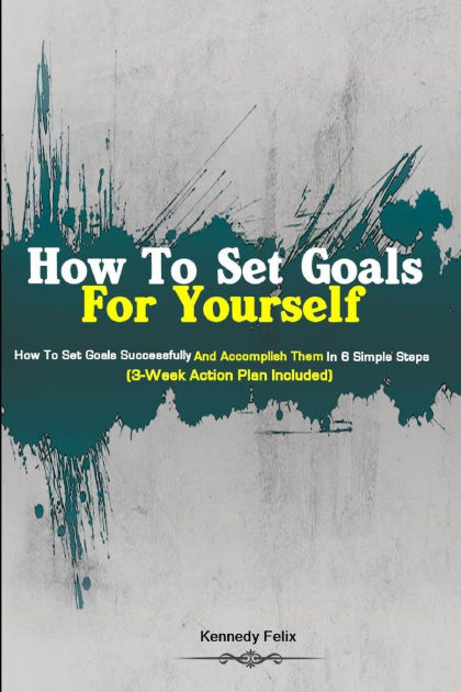 How To Set Goals For Yourself: How To Set Goals Successfully And ...