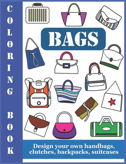 Coloring Book Bags: Design your own handbags, clutches, backpacks