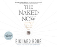 Title: The Naked Now: Learning To See As the Mystics See, Author: Richard Rohr