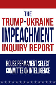 Title: The Trump-Ukraine Impeachment Inquiry Report, Author: House Permanent Select Committee on Intelligence