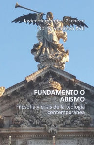 Title: FUNDAMENTO O ABISMO: Filosofía y crisis de la teología contemporánea, Author: Javier Hernández-Pacheco