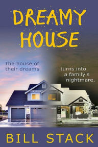 Title: Dreamy House: The house of their dreams turns into a family's nightmare., Author: Bill Stack