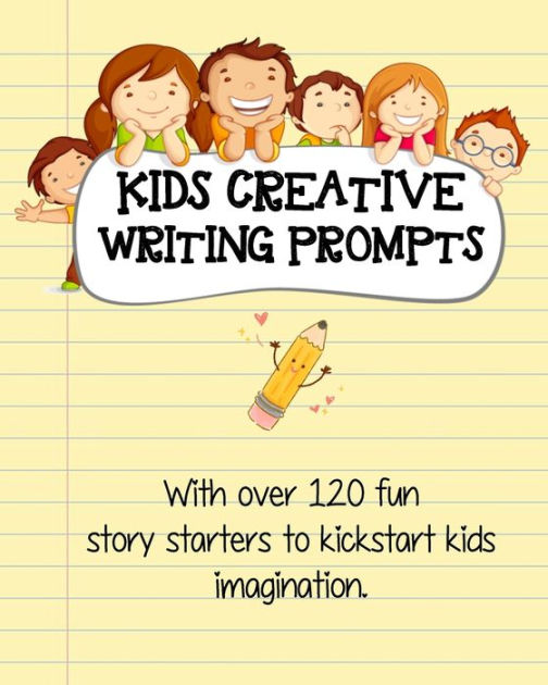 Kids Creative Writing Prompts: 120 fun story starters to kickstart kids  imagination and spark ideas by Prompts by Hallows, Paperback | Barnes &  Noble®