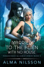Married to the Alien with No House: Renascence Alliance Series Book 3
