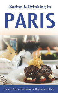 Title: Eating & Drinking in Paris: French Menu Translator and Restaurant Guide (10th edition) (Europe Made Easy Travel Guides), Author: Andy Herbach