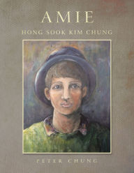 Title: Amie: Hong Sook Kim Chung, Author: Peter Chung