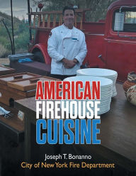 Title: American Firehouse Cuisine, Author: Joseph T. Bonanno