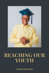 Title: Reaching Our Youth, Author: Jaheim Royster