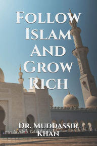 Title: Follow Islam And Grow Rich, Author: Khan